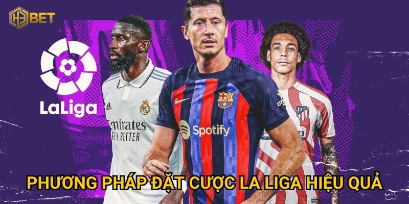 Phương pháp đặt cược La Liga hiệu quả