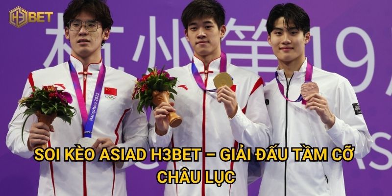 Soi kèo ASIAD H3bet – Giải đấu tầm cỡ châu lục
