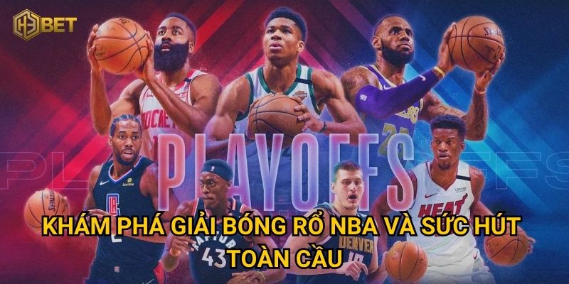Giải bóng rổ NBA có gì hấp dẫn để người chơi săn thưởng lớn tại H3bet? 2 Khám phá giải bóng rổ NBA và sức hút toàn cầu