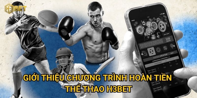 Giới thiệu chương trình hoàn tiền thể thao H3bet