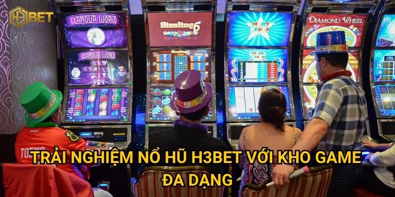 Nổ hũ H3bet có thực sự dễ trúng thưởng lớn không? 1 Trải nghiệm Nổ hũ H3bet với kho game đa dạng