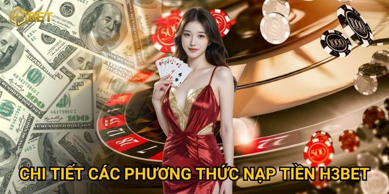Chi tiết các phương thức nạp tiền H3bet