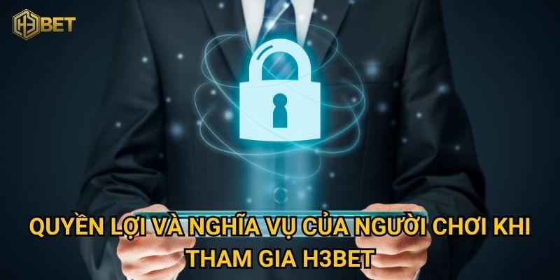 Quyền lợi và nghĩa vụ của người chơi khi tham gia H3bet