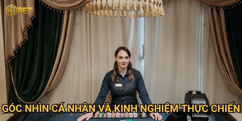 Góc nhìn cá nhân và kinh nghiệm thực chiến